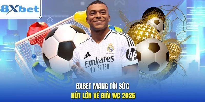 8XBET mang tới sức hút lớn về giải World Cup 2026