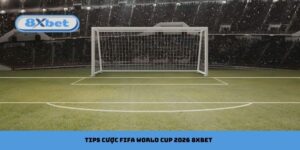 Học cách soi tips cược FIFA World Cup 2026 8xbet hiệu quả